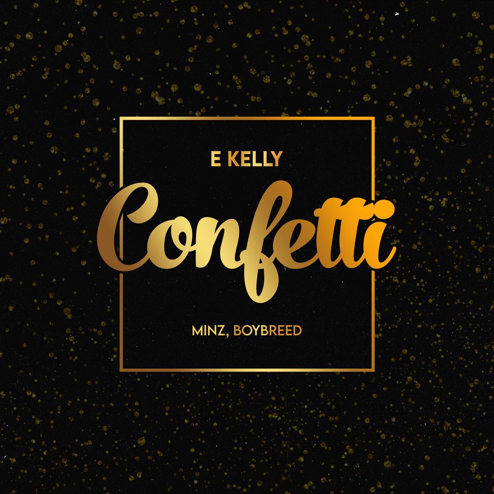 E Kelly - "Confetti" ft. Boybreed x Minz