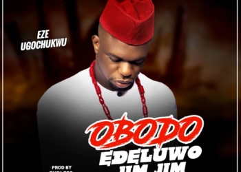 Eze Ugochukwu - "Obodo Edeluwo Jim Jim"