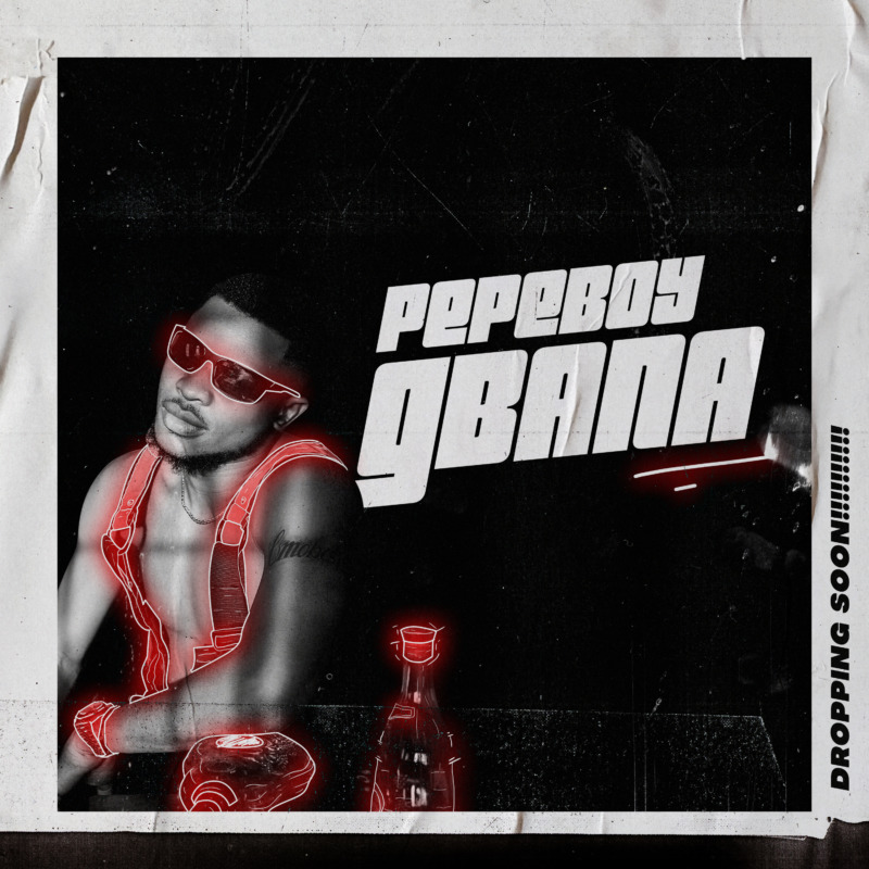 Pepeboy - Gbana