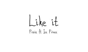 Praiz – "Like It" ft. Ice Prince