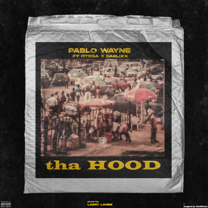 Pablo Wayne - "Tha Hood" ft. Otega X Dablixx