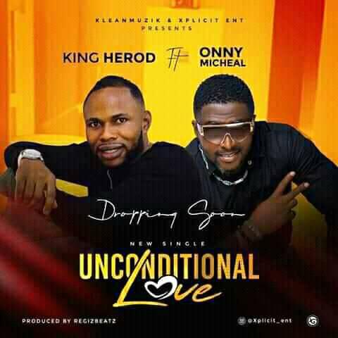 King Herod – “Unconditional Love” ft. Onny Micheal