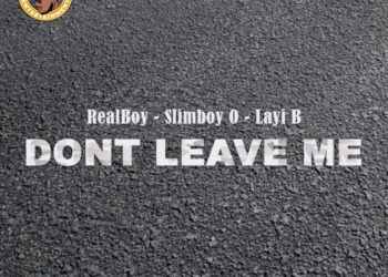 RealBoy Slimboy O Layi B Don't Leave Me