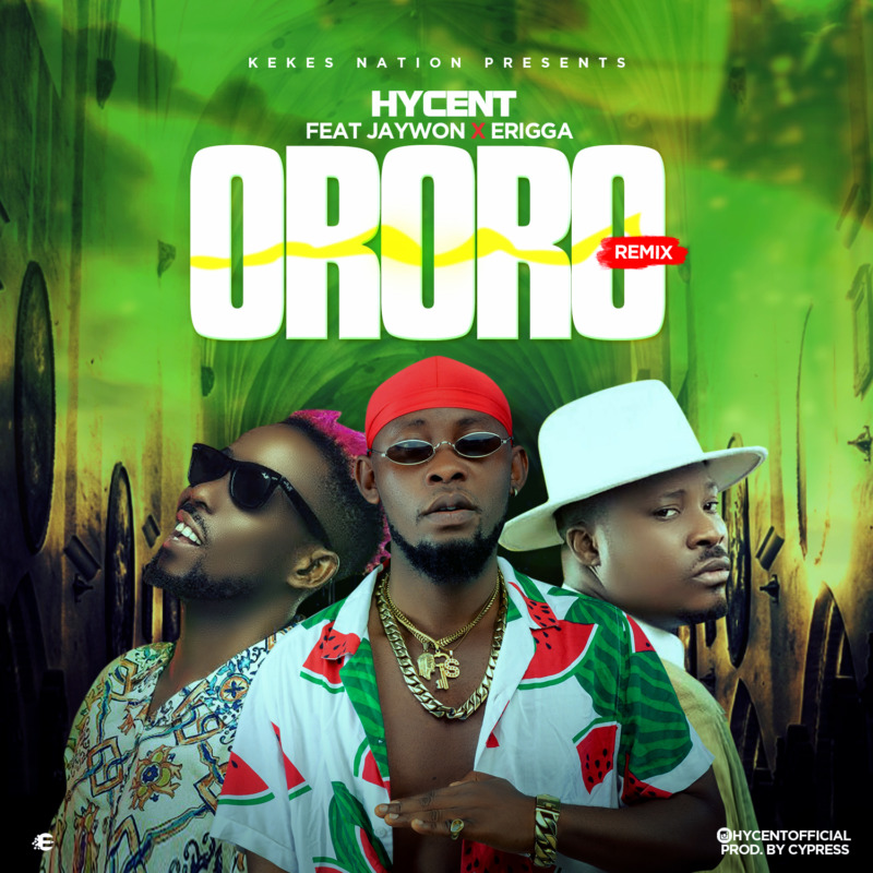 Hycent - "Ororo" (Remix) ft. Jaywon & Erigga