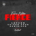 [Lyrics] Laycon ft. Chinko Ekun x Reminisce – “Fierce Lyrics”