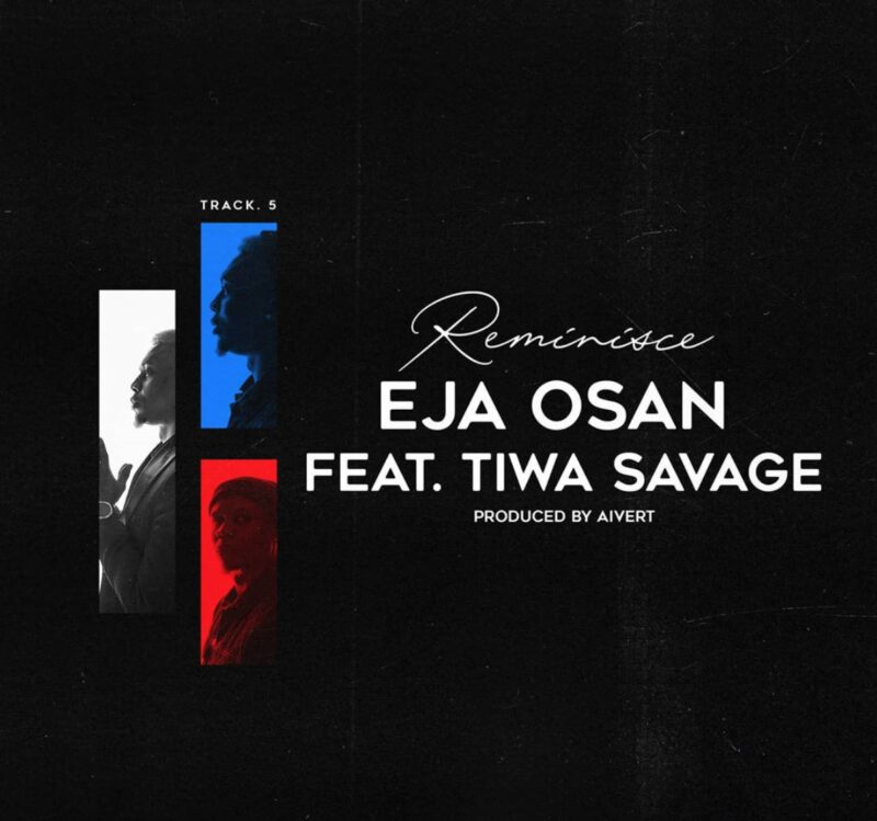 Reminisce - Eja Osan ft. Tiwa Savage 1 Reminisce