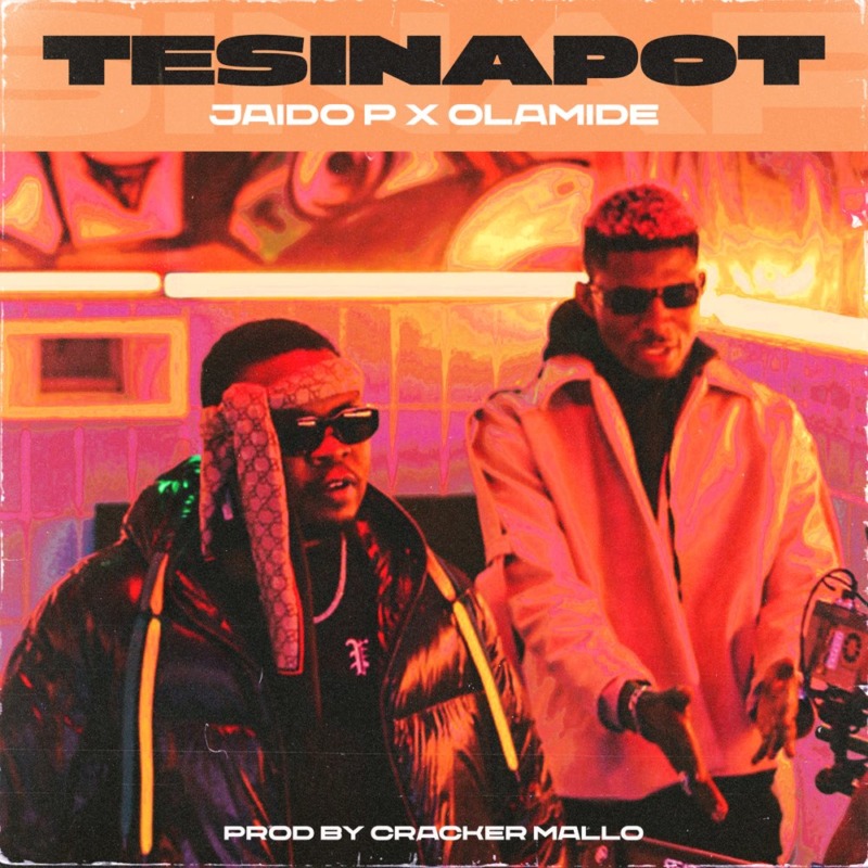 Jaido P x Olamide – “Tesinapot” (Prod. Cracker)