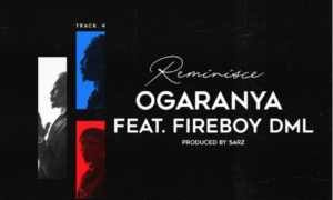 Reminisce Ogaranya Fireboy DML