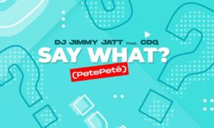 DJ Jimmy Jatt CDQ Say What? (PetePeté)