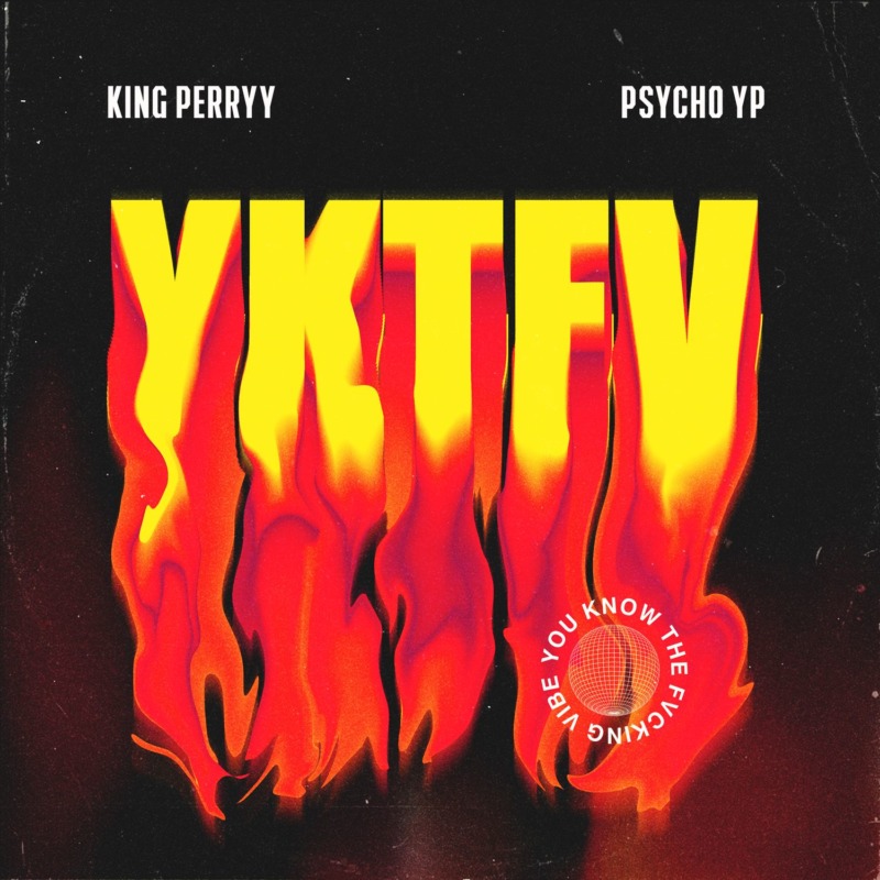 King Perryy X Psycho YP YKTFV (You Know The Fvcking Vibes)