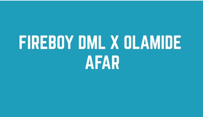 Fireboy DML - Afar ft. Olamide 2 Fireboy