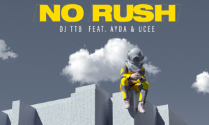 DJ TTB - No Rush Ayda Ucee