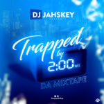 DJ Jahskey – “Trapped By 2AM” Da Mixtape