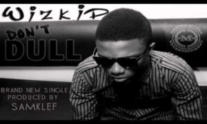 Wizkid Don't Dull