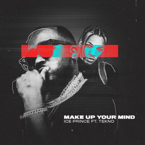 Download music : Ice Prince ft. Tekno – “Make Up Your Mind”