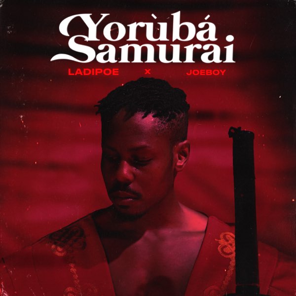 Ladipoe Yoruba Samurai Lyrics Joeboy