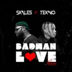 Skales x Tekno – “Badman Love” (Remix)