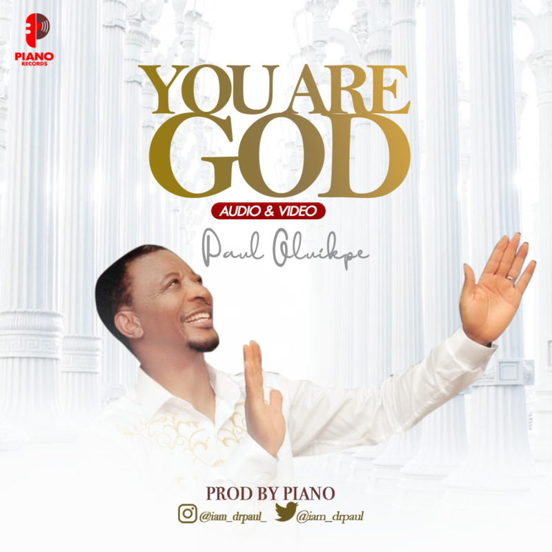 Paul Oluikpe You Are God