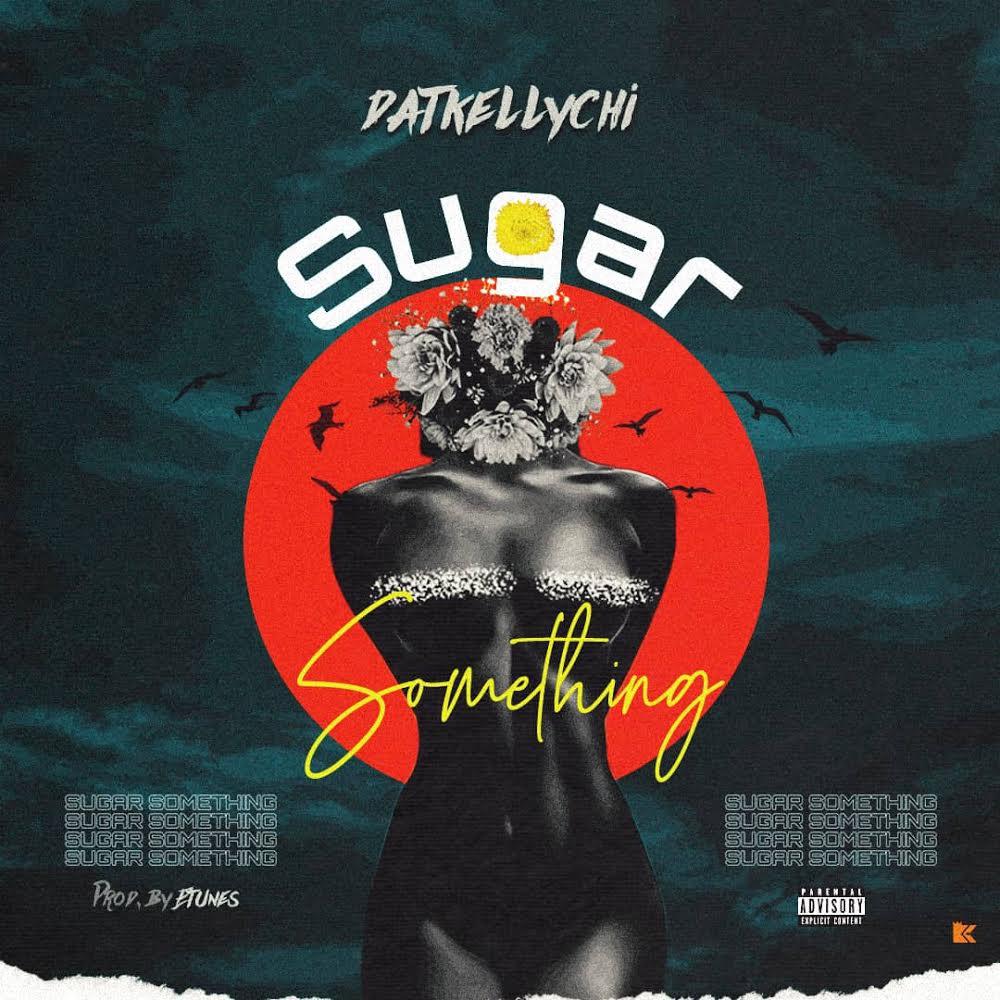 DatKellychi – “Sugar Something”