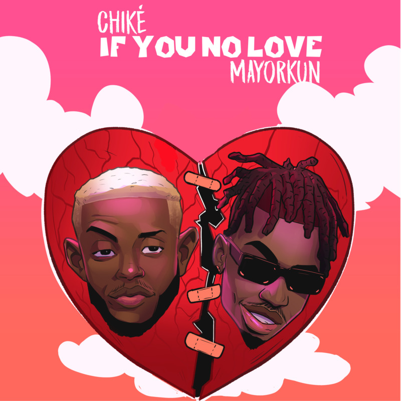 [Music] Chiké – If You No Love ft. Mayorkun (Song)