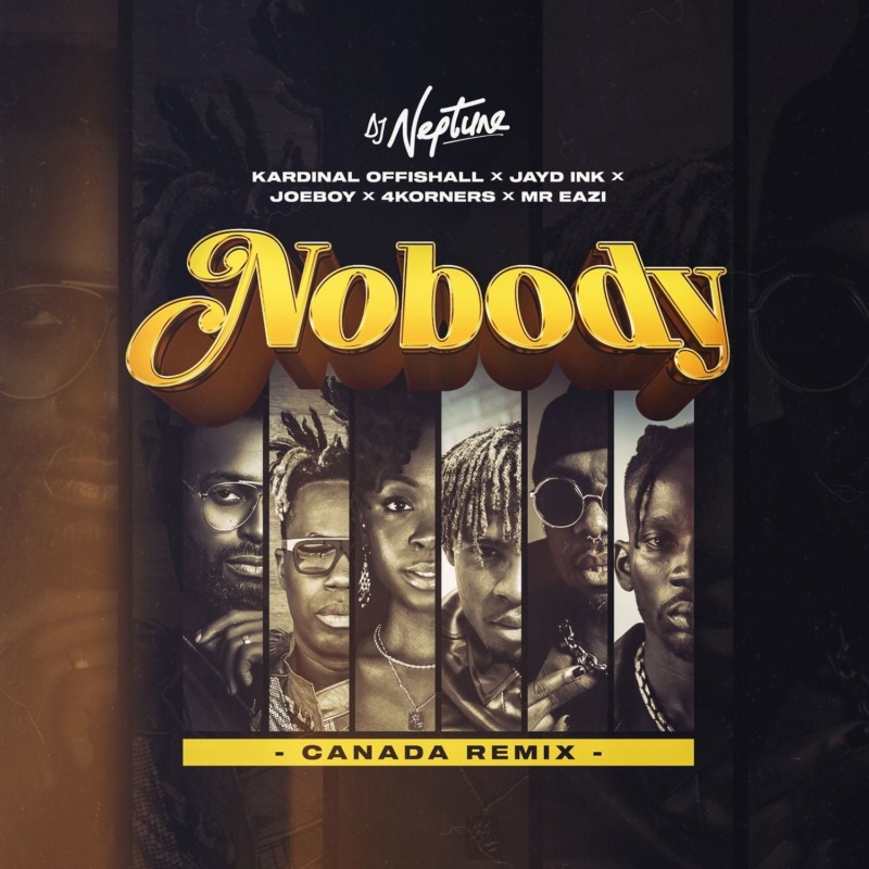 DJ Neptune Nobody (Canada Remix) Feat. 4Korners, Kardinal Offishall, Jayd Ink, Joeboy Mr Eazi