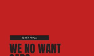 Terry Apala We No Want Sars