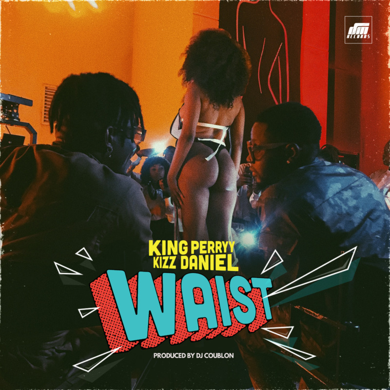 King Perryy Waist Kizz Daniel