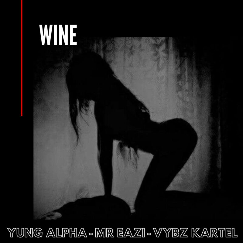 Yung Alpha x Mr Eazi x Vybz Kartel - WINE 1 Mr
