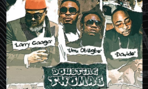 Larry Gaaga Umu Obiligbo Davido Doubting Thomas
