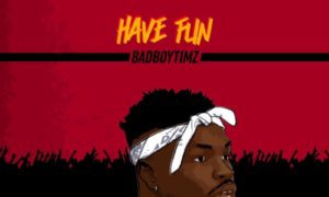 Bad Boy Timz Have Fun