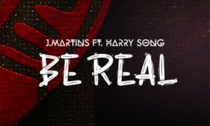J. Martins Be Real Harrysong