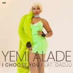 Yemi Alade – I Choose You ft. Dadju (Prod. Amir)