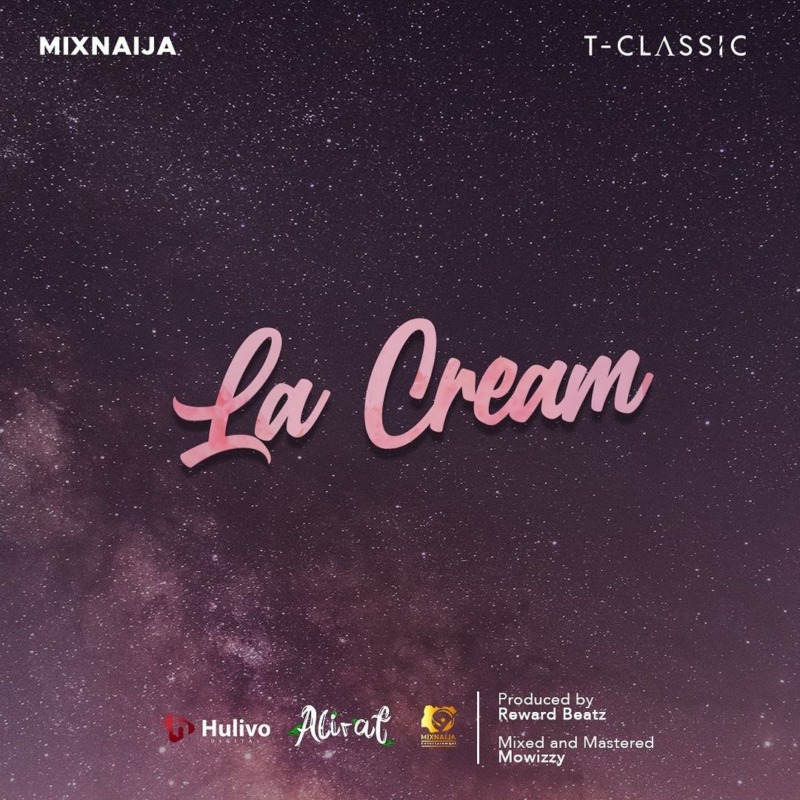 T-Classic MixNaija La Cream (For Life)