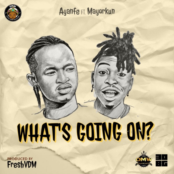 Ayanfe What’s Going On? Mayorkun