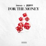 Phyno x Peruzzi – “For The Money Lyrics”