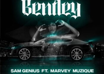 Sam Genius ft Marvey Muzique Bentley