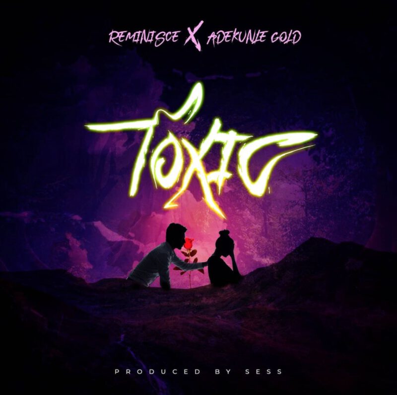 Reminisce x Adekunle Gold - Toxic 1 Reminisce