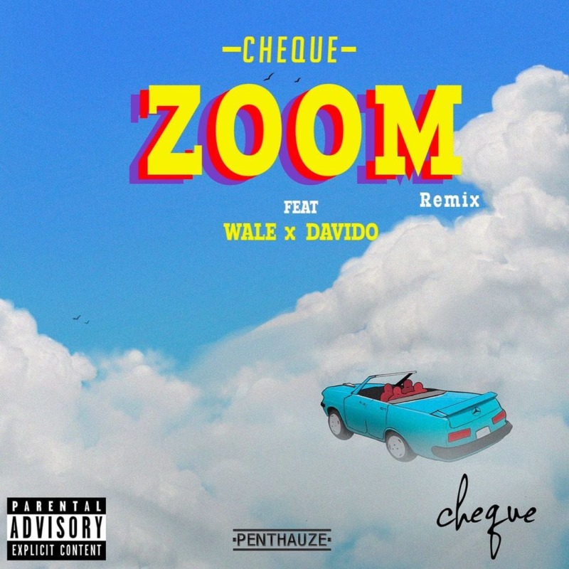 [Lyrics] Cheque – “Zoom” (Remix) ft. Wale x Davido