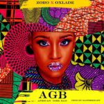 “Zoro” x “Oxlade” Blesses Us With New Song Titled “African Girl Bad”