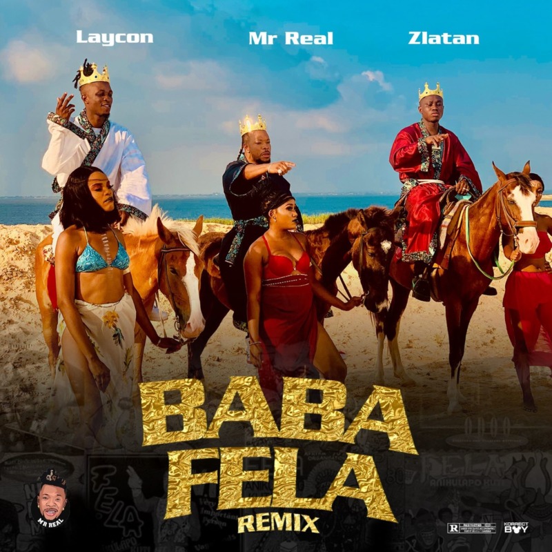 Mr Real – “Baba Fela Remix” ft. Laycon x Zlatan