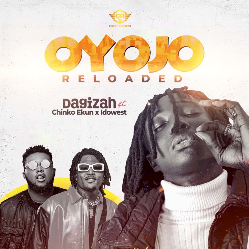 Dagizah Oyojo Reloaded Chinko Ekun Idowest