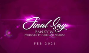 Banky W Final Say Lyrics