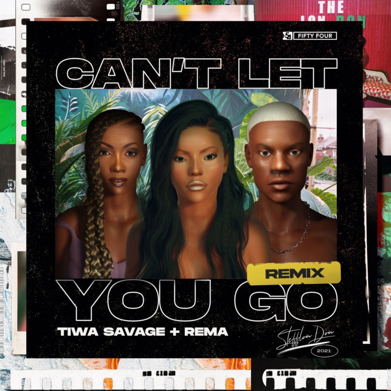 Stefflon Don Tiwa Savage Rema Can't Let You Go Remix 