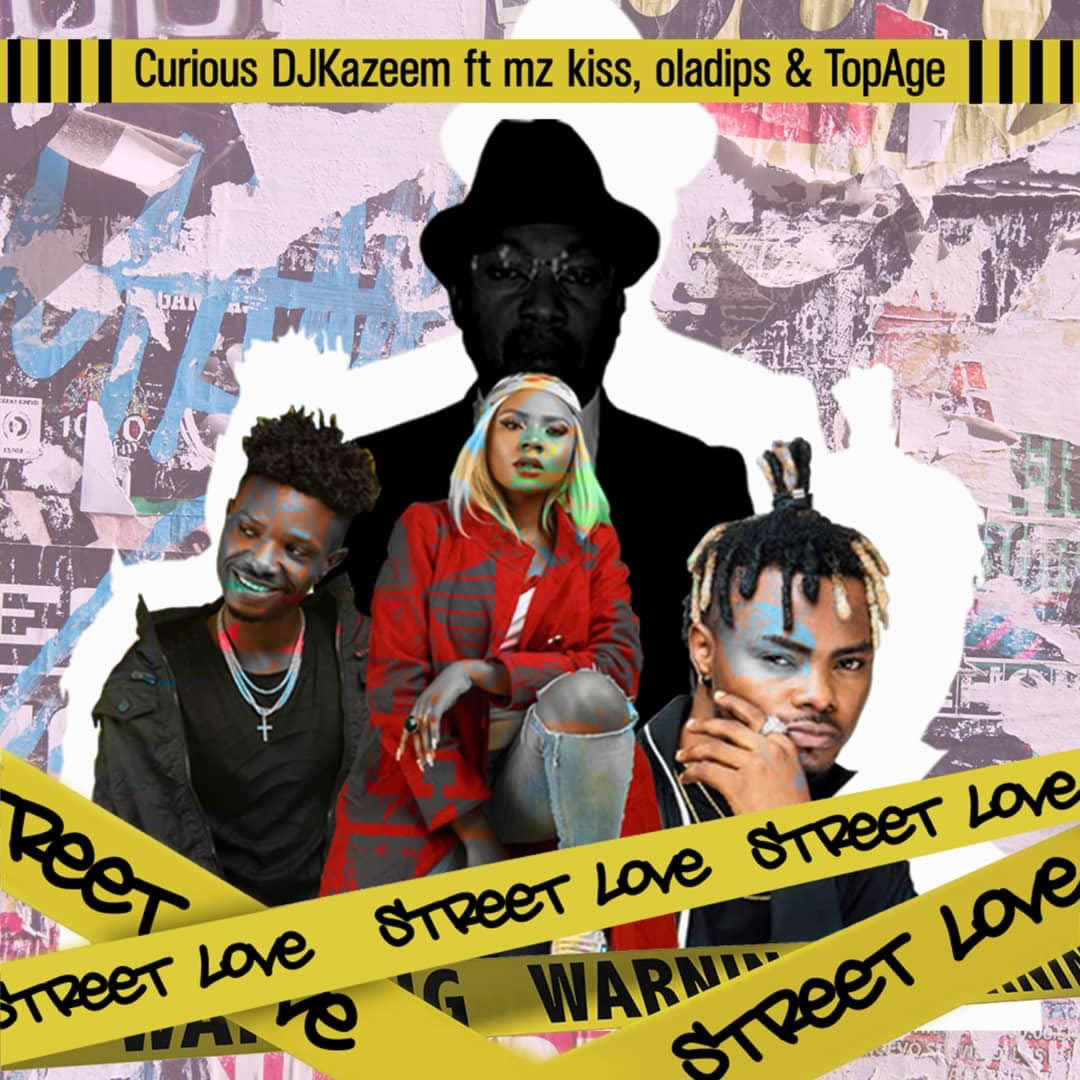 Curious DJ kazeem – “Street Love” ft. Oladips, Mzkiss, TopAge
