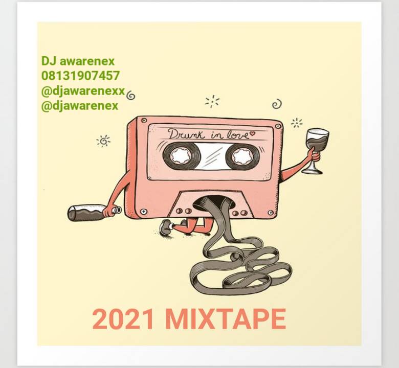 [Mixtape] DJ Awarenex – “Drunk In Love” 2021 Mixtape