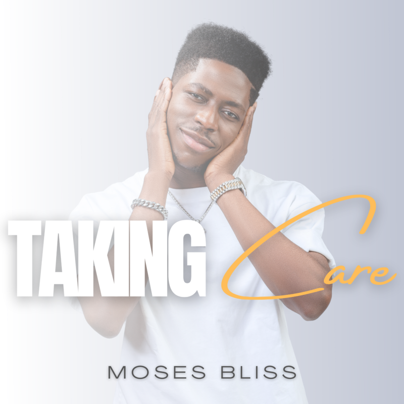 Moses Bliss – “Taking Care”