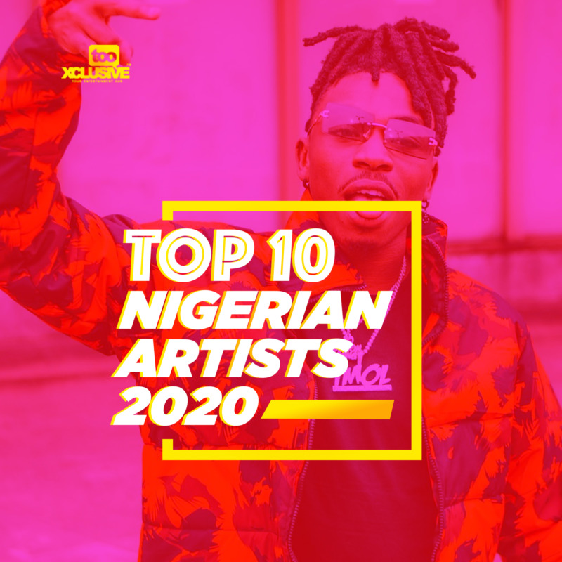 Top 10 Nigerian Artistes Of 2020 (Hottest Ten!)