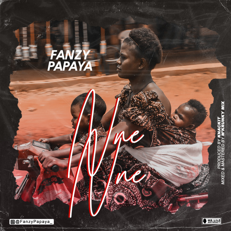 [Video + Audio] Fanzy Papaya – “Nne Nne”