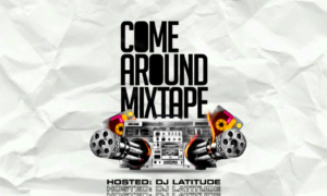 DJ Latitude Come Around Mixtape
