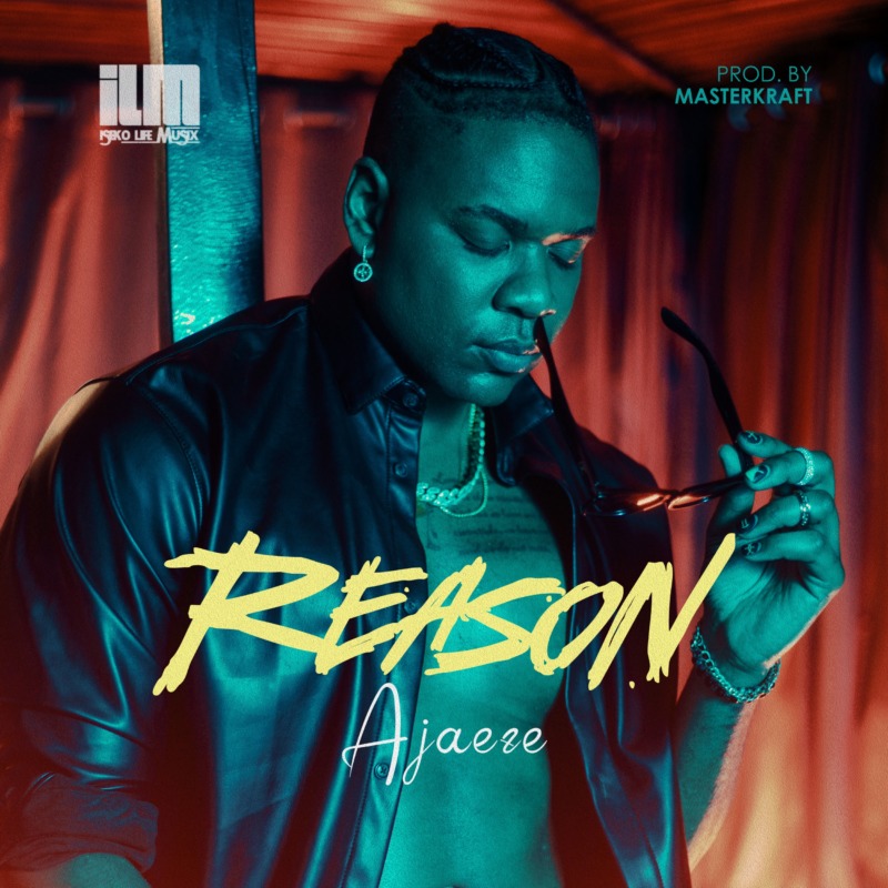 Ajaeze – “Reason” (Prod. By Masterkraft)